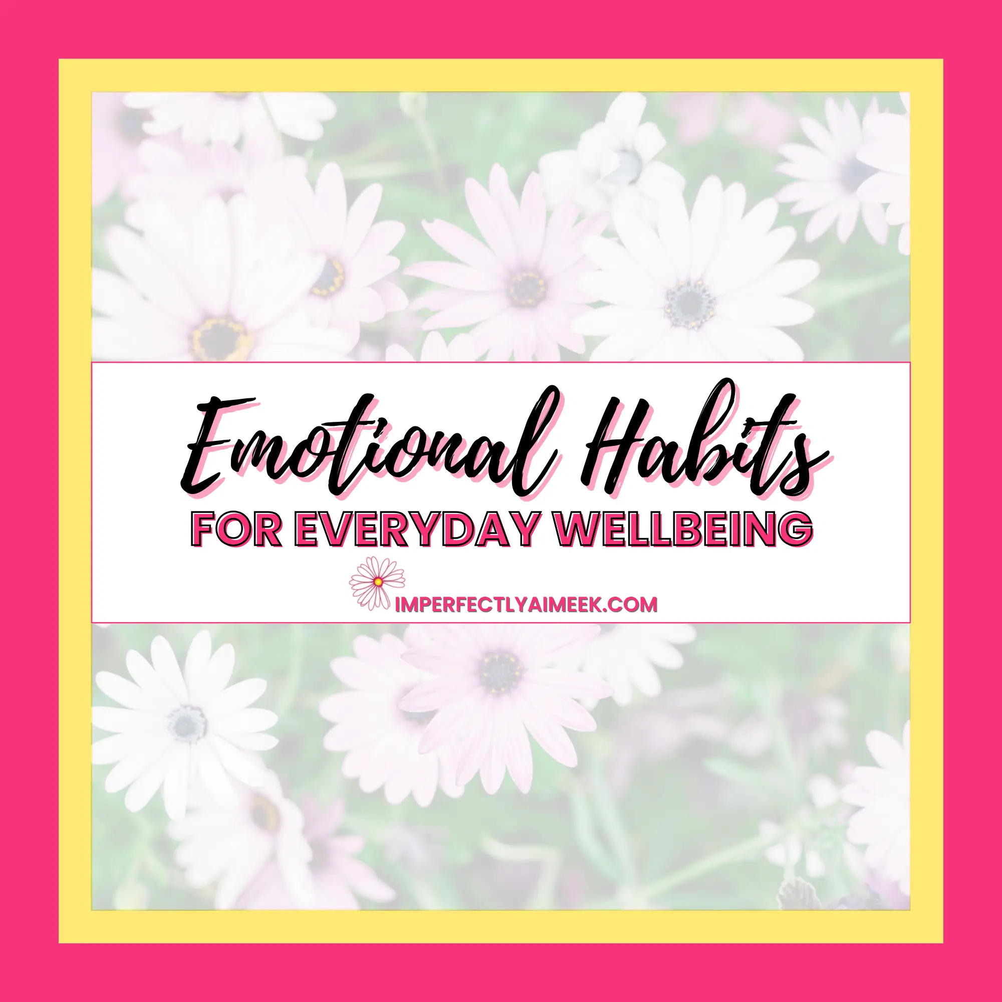 Text saying "Emotional Habits for Everyday Wellbeing" over a background of pink and white flowers.