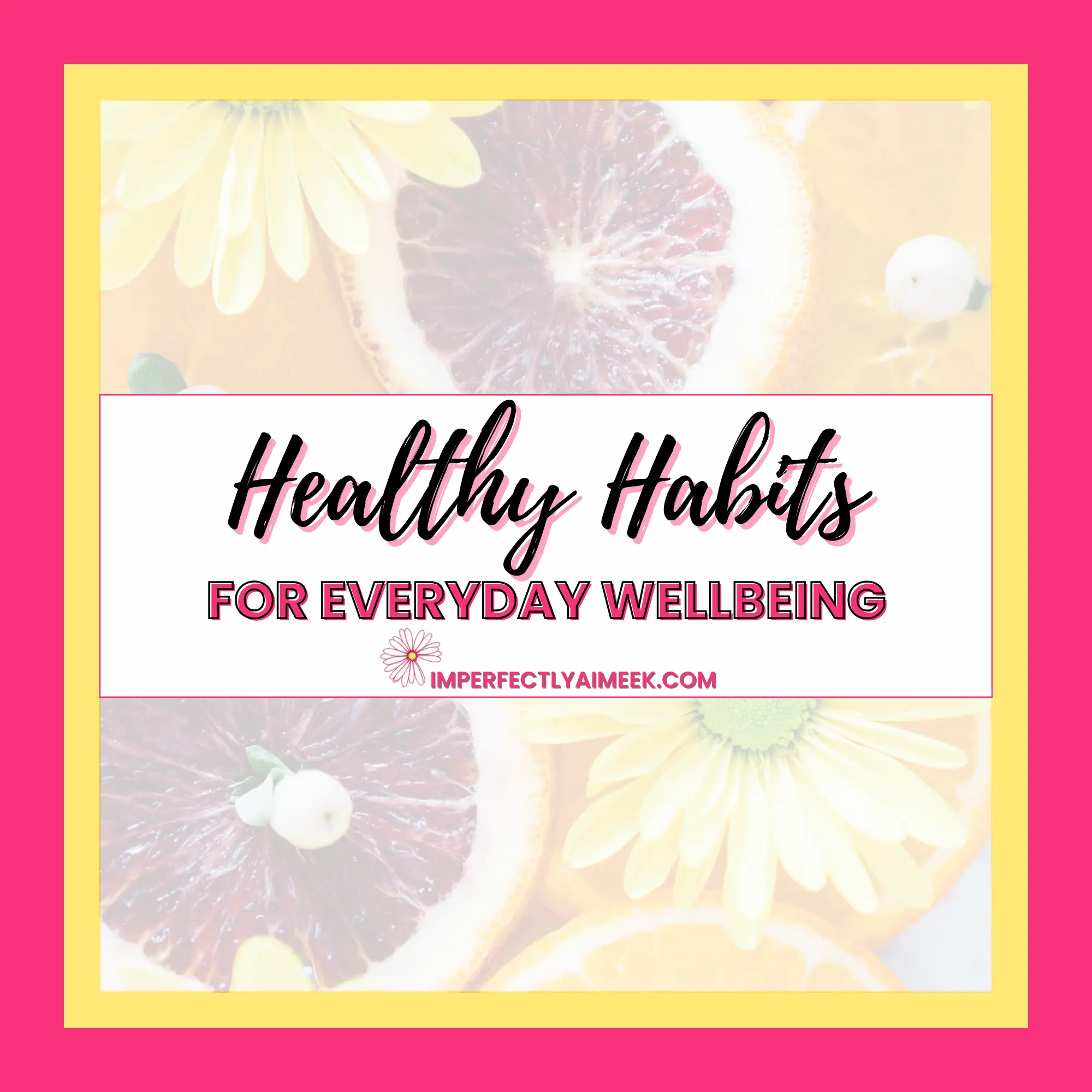 Text reads: "Healthy Habits for Everyday Wellbeing." Background features slices of citrus and flowers.